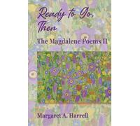 Ready to Go, Then: The Magdalene Poems II
