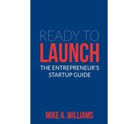 Ready To Launch: The Entrepreneur's Startup Guide