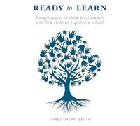Ready to Learn: A crash course in child development, and how children experience school