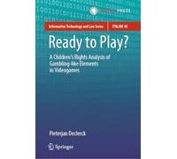 Ready to Play?: A Children’s Rights Analysis of Gambling-Like Elements in Videogames: 40 (Information Technology and Law Series)