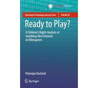 Ready to Play?: A Children’s Rights Analysis of Gambling-like Elements in Videogames (Information Technology and Law Series, 40)