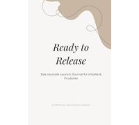 Ready to Release: Das strukturierte Mehrfach-Launch-System für Inhalte und Produkte (Mein Werk. Mein Weg.)