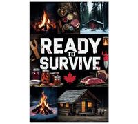 READY TO SURVIVE: No Grid Survival Projects, Beginner Friendly, Emergency Preparedness with Housing, Water, Food, and Energy to Keep your Family Safe From Disaster