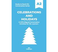 Ready-to-Teach ESL Conversation Series: Celebrations and Holidays A2: CEFR-Aligned Conversation Activities for ESL Learners (Ready-to-Teach ESL ... - Season 03 - Social and Personal Topics)
