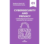 Ready-to-Teach ESL Conversation Series: Cybersecurity and Privacy C1: CEFR-Aligned Conversation Activities for ESL Learners (Ready-to-Teach ESL ... - Season 05 - Technology and Modern Life)