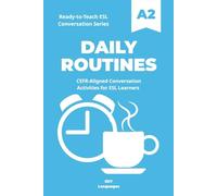 Ready-to-Teach ESL Conversation Series: Daily Routines: CEFR-Aligned Conversation Activities for ESL Learners (Ready-to-Teach ESL Conversation Series - Season 01 - Everyday Life)