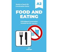 Ready-to-Teach ESL Conversation Series: Food and Eating A2: CEFR-Aligned Conversation Activities for ESL Learners (Ready-to-Teach ESL Conversation Series - Season 01 - Everyday Life)