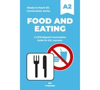 Ready-to-Teach ESL Conversation Series: Food and Eating: CEFR-Aligned Conversation Activities for ESL Learners (Ready-to-Teach ESL Conversation Series - Season 01 - Everyday Life)