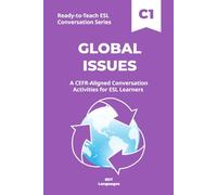 Ready-to-Teach ESL Conversation Series: Global Issues C1: CEFR-Aligned Conversation Activities for ESL Learners (Ready-to-Teach ESL Conversation Series - Season 04 - Travel and Global Life)