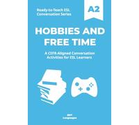 Ready-to-Teach ESL Conversation Series: Hobbies and Free Time A2: CEFR-Aligned Conversation Activities for ESL Learners (Ready-to-Teach ESL ... - Season 03 - Social and Personal Topics)