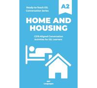 Ready-to-Teach ESL Conversation Series: Home and Housing: CEFR-Aligned Conversation Activities for ESL Learne (Ready-to-Teach ESL Conversation Series - Season 01 - Everyday Life)