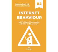 Ready-to-Teach ESL Conversation Series: Internet Behaviour B2: CEFR-Aligned Conversation Activities for ESL Learners (Ready-to-Teach ESL Conversation Series - Season 05 - Technology and Modern Life)