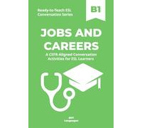 Ready-to-Teach ESL Conversation Series: Jobs and Careers B1: CEFR-Aligned Conversation Activities for ESL Learners (Ready-to-Teach ESL Conversation Series - Season 02 - Work and Professional Life)