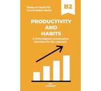 Ready-to-Teach ESL Conversation Series: Productivity and Habits B2: CEFR-Aligned Conversation Activities for ESL Learners (Ready-to-Teach ESL ... - Season 02 - Work and Professional Life)