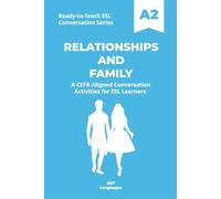 Ready-to-Teach ESL Conversation Series: Relationships and Family A2: CEFR-Aligned Conversation Activities for ESL Learners (Ready-to-Teach ESL ... - Season 03 - Social and Personal Topics)