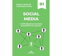 Ready-to-Teach ESL Conversation Series: Social Media B1: CEFR-Aligned Conversation Activities for ESL Learners (Ready-to-Teach ESL Conversation Series - Season 05 - Technology and Modern Life)