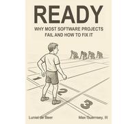 Ready: Why Most Software Projects Fail and How to Fix It