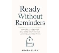 Ready Without Reminders: A Practical System for Calmer School Mornings and More Independent Kids