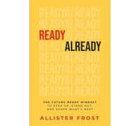 ReadyAlready: The Future-Ready Mindset to Keep Up, Stand Out, and Shape What's Next