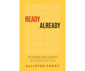 ReadyAlready: The Future-Ready Mindset to Keep Up, Stand Out, and Shape What's Next