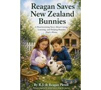 Reagan Saves New Zealand Bunnies: A Heartwarming Story About Caring, Learning, and Helping Bunnies Find a Home (Kids Who Care for Nature Series)