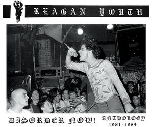 Reagan Youth - Disorder Now!: Anthology 1981-1984