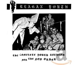 Reagan Youth - The Complete Youth Anthems For The New Order