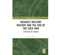 Reagan's Military Buildup and the End of the Cold War: A Position of Strength (Cold War History)