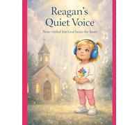 Reagans Quiet Voice: Non-verbal but God hears the heart