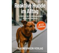 Reaktive Hunde im Alltag: So meisterst du Hundebegegnungen, Stress und Ablenkung