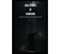Real Accounts of Exorcisms: Shocking Cases from the Catholic Church