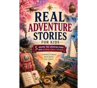 Real Adventure Stories for Kids: 5 Amazing True Adventure Stories with Inspiring Female Explorers