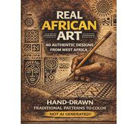 Real African Art: 40 Authentic Designs from West Africa | Hand-drawn Traditional Patterns to Color | Not AI Generated!: A Stress-Relieving and ... Book for Teens & Adults (Explore & Color)