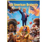 Real American Brainrots: Unleash the Chaos: An Unhinged Coloring Fever Dream of Junk Food Monsters and Peak American Brainrot