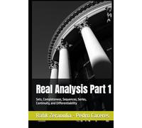 Real Analysis Part 1: Sets, Completeness, Sequences, Series, Continuity, and Differentiability (Uncertain Mathematics)
