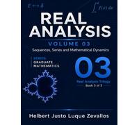 Real Analysis Volume 03: Sequences, Series and Mathematical Dynamics (Graduate Mathematics)