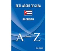 Real Argot de Cuba: Diccionario: 03 (Diccionario del Argot de Cuba)