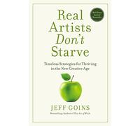 REAL ARTISTS DONT STARVE PB: Timeless Strategies for Thriving in the New Creative Age