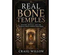 Real Bone Temples: History, Rituals, and the World’s Most Famous Ossuaries (Sacred Sites Series)