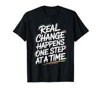 Real Change Happens One Step At A Time - Cita Motivacional Camiseta