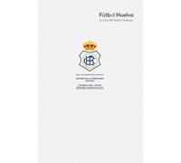 Real Club Recreativo de Huelva Anuario de la Temporada 2024/25 y Listados 1906 - 2024/25 de Entrenadores y Jugadores en Liga y Copa y de Participaciones en Competiciones Oficiales