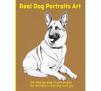 Real Dog Portraits Art: 50 lifelike dog illustrations for mindful coloring and joy