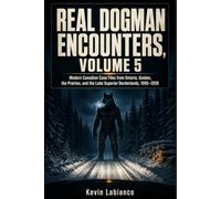 Real Dogman Encounters, Volume 5: Modern Canadian Case Files from Ontario, Quebec, the Prairies, and the Lake Superior Borderlands, 1990-2026 (Real Encounters)
