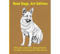 Real Dogs, Art Edition: 100 ultra-realistic dog portraits to color and enjoy for calm focus