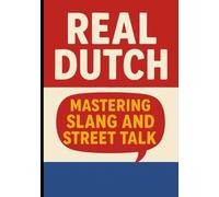Real Dutch - Mastering Slang and Street Talk