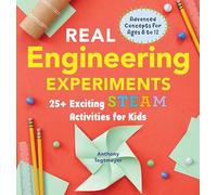 Real Engineering Experiments: 25+ Exciting STEAM Activities for Kids (Real Science Experiments for Kids)