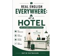 REAL ENGLISH EVERYWHERE: AT A HOTEL: Real-Life English for Hotel Communication
