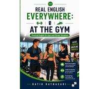 REAL ENGLISH EVERYWHERE: AT THE GYM: Practical English for Gym and Fitness Situations