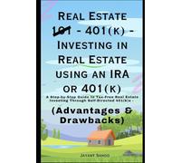"Real Estate 401(k)" - Investing in Real Estate using an IRA or 401(k): A Step-by-Step Guide to Tax-Free Real Estate Investing Through Self-Directed 401(k)s - Advantages and Drawbacks