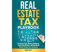 Real Estate Accounting and Tax Playbook: Quickly Cut Taxes, Maximize Deductions, Avoid Costly Mistakes, and Build Wealth- Without Getting Lost in the Details (Business and Tax Playbook Series)